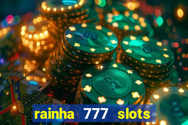 rainha 777 slots paga mesmo